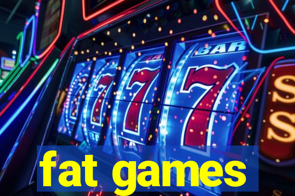 fat games